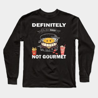 Definitely not gourmet Funny T shirt good humor and best gift Long Sleeve T-Shirt